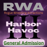 RWA | Rogue Wrestling Attractions | Harbor Havoc 3 | General Admission