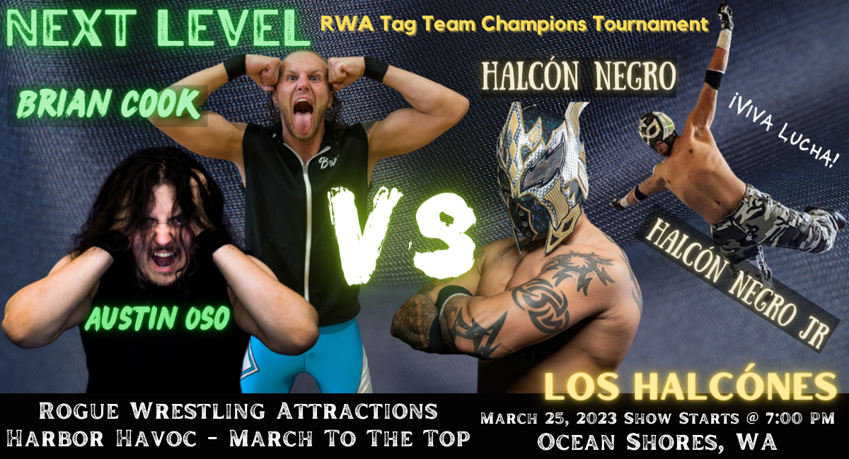 Rogue Wrestling Attractions Harbor Havoc March To The Top | March 25, 2023 Ocean Shores WA | Next Level: Brian Cook and Austin Oso Vs Los Halcónes: Halcón Negro and Halcón Negro Jr| March To The Top Match | Rogue Wrestling Attractions, LLC | RWA Tag Team Tournament