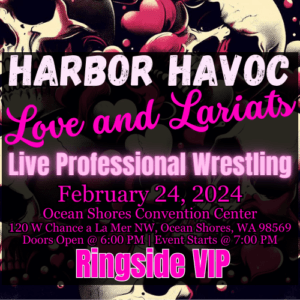 Harbor Havoc - Love and Lariats | Live Professional Wrestling | February 24, 2024 | Ringside VIP