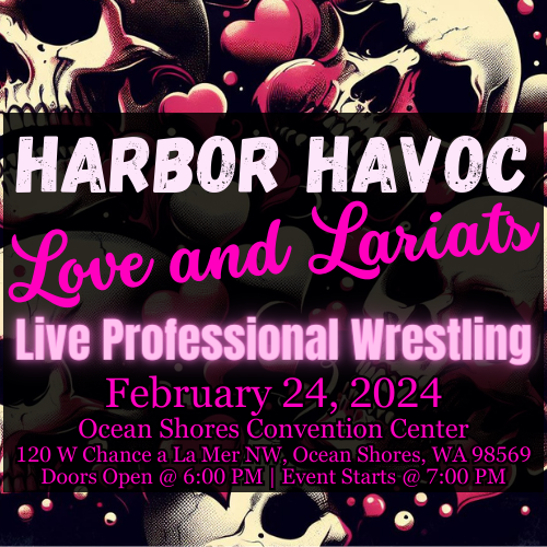 Harbor Havoc - Love and Lariats | Live professional wrestling| February 24, 2024 Ocean Shores, WA | Ocean Shores Convention Center