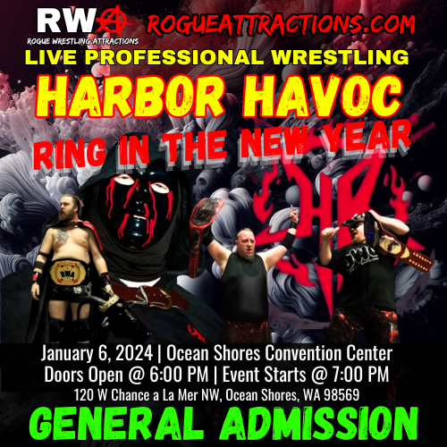 RWA | RogueAttractions.com | Live Professional Wrestling | Harbor Havoc Ring In The New Year | Ocean Shores, WA January 6, 2024 General Admission