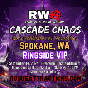 RWA | Rogue Wrestling Attractions | Live Professional Wrestling | Spokane, WA | Ringside VIP Ticket | September 14, 2024 | Doors Open @ 6:00 PM | Shows Starts @ 7:00 PM | More Info available @ RogueAttractions.com