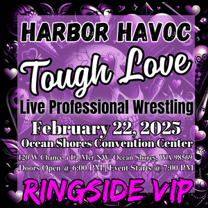 Harbor Havoc - Tough Love | Live Professional Wrestling | February 22, 2025 | Ocean Shores Convention Center | Rogue Wrestling Attractions | Ringside VIP