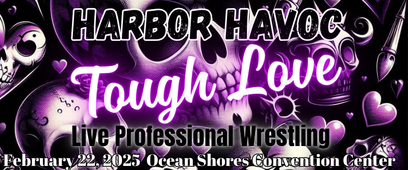 Harbor Havoc - Tough Love | Live Professional Wrestling | February 22, 2025 Ocean Shores Convention Center | Rogue Wrestling Attractions