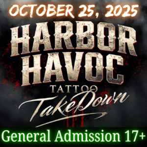 October 25, 2025 | Harbor Havoc Tattoo Takedown | General Admission 17+