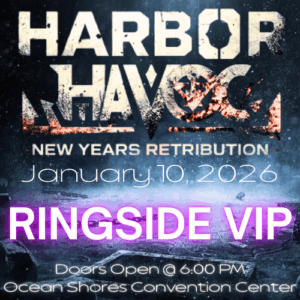 Harbor Havoc - New Years Retribution Ringside VIP