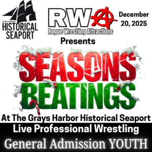RWA Rogue Wrestling Attractions | Seasons Beatings | At The Grays Harbor Historical Seaport