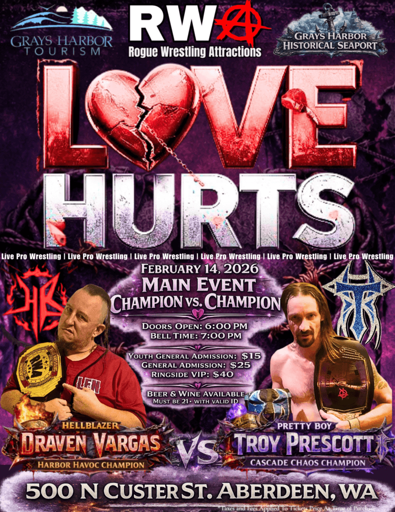 Rogue Wrestling Attractions - Love Hurts | Main Event Flyer | Main Event Champion Vs Champion | Cascade Chaos Champion Pretty Boy Troy Prescott Vs Harbor Havoc Champion Draven Vargas | Grays Harbor Tourism | 500 N Custer St Aberdeen WA